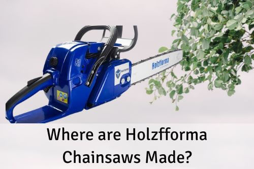 Where are Holzfforma Chainsaws Made?