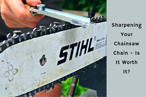 Sharpening Your Chainsaw Chain - Is It Worth It?